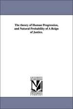 The Theory of Human Progression, and Natural Probability of a Reign of Justice.