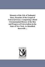 Memoirs of the Life of Nathaniel Stacy, Preacher of the Gospel of Universal Grace. Comprising A Brief Circumstantial History of the Rise and Progress of Universalism in the State of New York, As Identified therewith ...