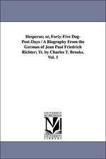 Hesperus; Or, Forty-Five Dog-Post-Days / A Biography from the German of Jean Paul Friedrich Richter; Tr. by Charles T. Brooks. Vol. 1