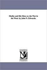 Shelby and His Men; Or, the War in the West. by John N. Edwards.