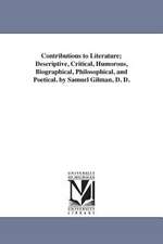 Contributions to Literature; Descriptive, Critical, Humorous, Biographical, Philosophical, and Poetical. by Samuel Gilman, D. D.