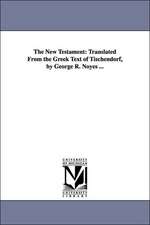 The New Testament: Translated From the Greek Text of Tischendorf, by George R. Noyes ...