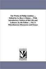 The Works of Philip Lindsley ... Edited by Le Roy J. Halsey ... with Introductory Notices of His Life and Labours. by the Editor ....Vol. 3