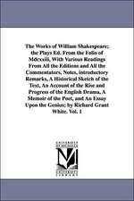 The Works of William Shakespeare; The Plays Ed. from the Folio of MDCXXIII, with Various Readings from All the Editions and All the Commentators, Note