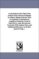 An Exposition of the Thirty-Nine Articles of the Church of England: By Gilbert, Bishop of Sarum. with an Appendix, Containing the Augsburg Confession