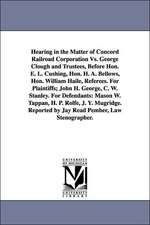 Hearing in the Matter of Concord Railroad Corporation vs. George Clough and Trustees, Before Hon. E. L. Cushing, Hon. H. A. Bellows, Hon. William Hail