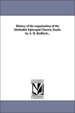 History of the Organization of the Methodist Episcopal Church, South. by A. H. Redford...