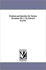 Orations and Speeches on Various Occasions Vol. 1 / By Edward Everett.