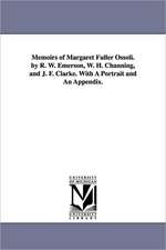 Memoirs of Margaret Fuller Ossoli. by R. W. Emerson, W. H. Channing, and J. F. Clarke. with a Portrait and an Appendix.