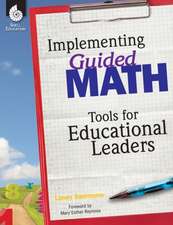 Implementing Guided Math: Tools for Educational Leaders