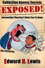 Collection Agency Secrets Exposed!: Information They Don't Want You To Know