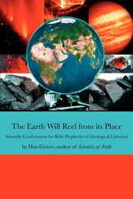 The Earth Will Reel from its Place: Scientific Confirmation for Bible Predictions of Geological Upheaval