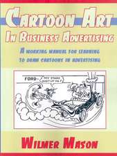 Cartoon Art In Business Advertising: A working manual for learning to draw cartoons in advertising