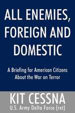 All Enemies, Foreign and Domestic: A Briefing for American Citizens About the War on Terror