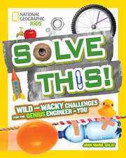 Solve This!: Wild and Wacky Challenges for the Genius Engineer in You