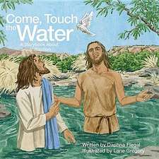 Come, Touch the Water: A Storybook about Jesus' Baptism