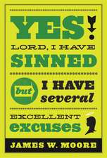 Yes, Lord, I Have Sinned: But I Have Several Excellent Excuses