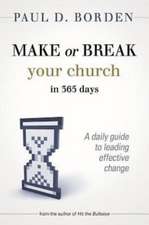 Make or Break Your Church in 365 Days: A Daily Guide to Leading Effective Change