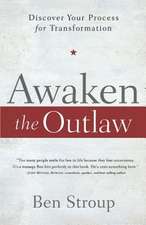 Awaken the Outlaw: Discover Your Process for Transformation