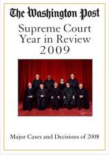 The Washington Post Supreme Court Year in Review 2009: The Major Cases and Decisions of 2008