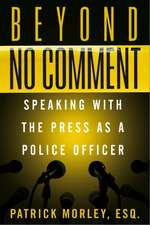 Beyond No Comment: Speaking with the Press as a Police Officer