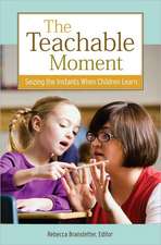 The Teachable Moment: Seizing the Instants When Children Learn