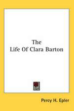 The Life Of Clara Barton