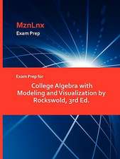 Exam Prep for College Algebra with Modeling and Visualization by Rockswold, 3rd Ed.