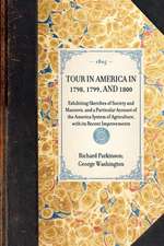 Tour in America in 1798, 1799, and 1800: Exhibiting Sketches of Society and Manners, and a Particular Account of the America System of Agriculture, wi