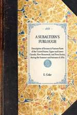 Subaltern's Furlough: Descriptive of Scenes in Various Parts of the United States, Upper and Lower Canada, New-Brunswick, and Nova Scotia, D