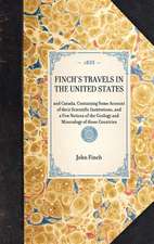 Finch's Travels in the United States: And Canada, Containing Some Account of Their Scientific Institutions, and a Few Notices of the Geology and Miner