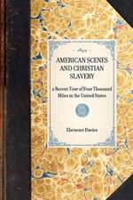 American Scenes and Christian Slavery: A Recent Tour of Four Thousand Miles in the United States