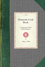 Domestic Cook Book: A Companion to Pulte's Domestic Physician; Being a Practical Guide in the Preparation of Food for the Well and the Sic