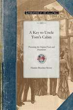 Key to Uncle Tom's Cabin: Presenting the Original Facts and Documents Upon Which the Story Is Founded. Together with Corroborative Statements Ve