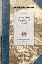 History of the Campaign of Mobile: Including the Cooperative Operations of Gen. Wilson's Cavalry in Alabama