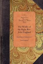 Works of Reverend John England, Vol 3: First Bishop of Charleston Vol. 3