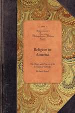 Religion in America: Or, an Account of the Origin, Progress, Relation to the State, and Present Condition of the Evangelical Churches in th