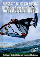 Windsurfing: The World's Windiest Water Sport Spots and Techniques