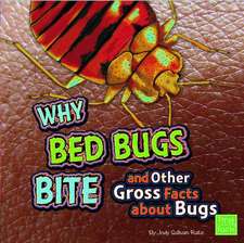 Why Bed Bugs Bite and Other Gross Facts about Bugs