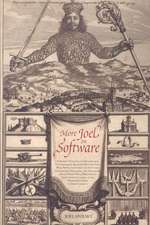 More Joel on Software: Further Thoughts on Diverse and Occasionally Related Matters That Will Prove of Interest to Software Developers, Designers, and Managers, and to Those Who, Whether by Good Fortune or Ill Luck, Work with Them in Some Capacity