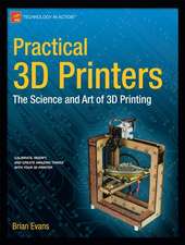 Practical 3D Printers: The Science and Art of 3D Printing