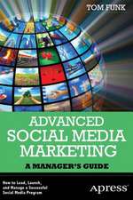 Advanced Social Media Marketing: How to Lead, Launch, and Manage a Successful Social Media Program