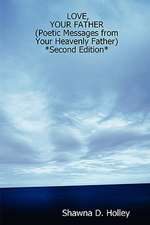 Love, Your Father (Poetic Messages from Your Heavenly Father) *Second Edition*