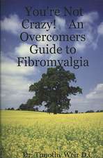 You're Not Crazy! an Overcomers Guide to Fibromyalgia