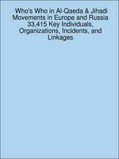 Who's Who in Al-Qaeda & Jihadi Movements in Europe and Russia 33,415 Key Individuals, Organizations, Incidents, and Linkages