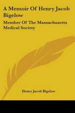 A Memoir Of Henry Jacob Bigelow