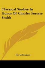 Classical Studies In Honor Of Charles Forster Smith