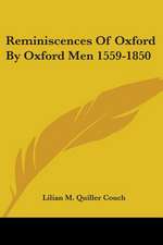 Reminiscences Of Oxford By Oxford Men 1559-1850