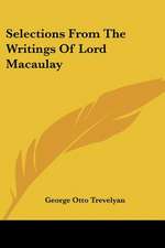 Selections From The Writings Of Lord Macaulay