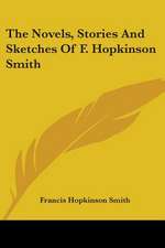 The Novels, Stories And Sketches Of F. Hopkinson Smith